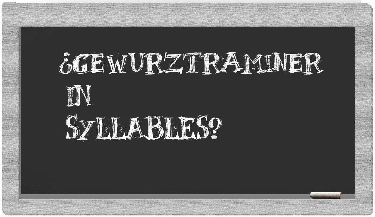 Gewurztraminer in syllables