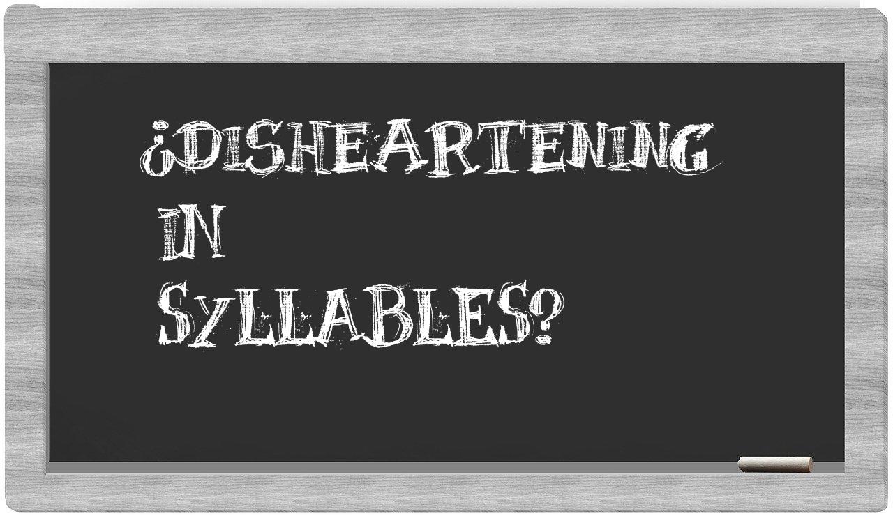 disheartening in syllables