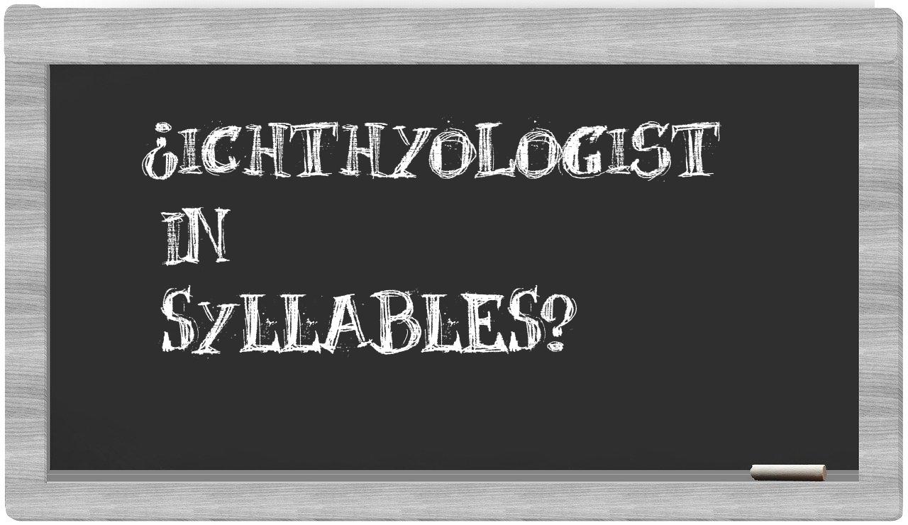 ichthyologist in syllables