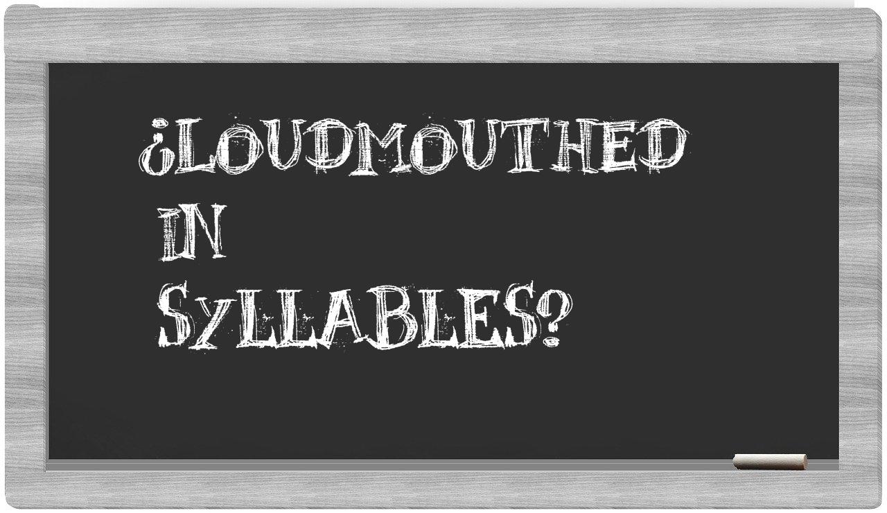 loudmouthed in syllables