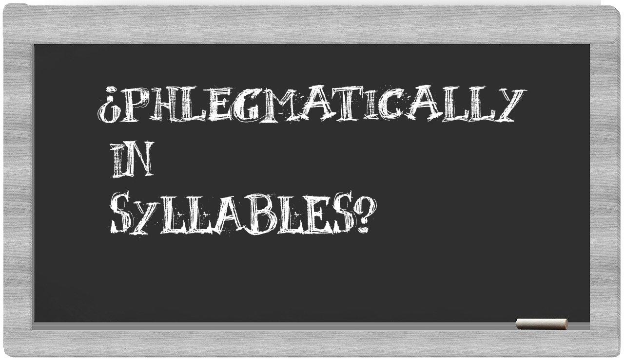 phlegmatically in syllables
