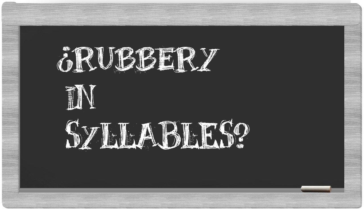 rubbery in syllables
