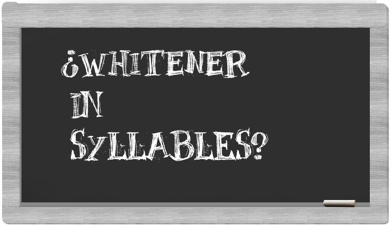 whitener in syllables